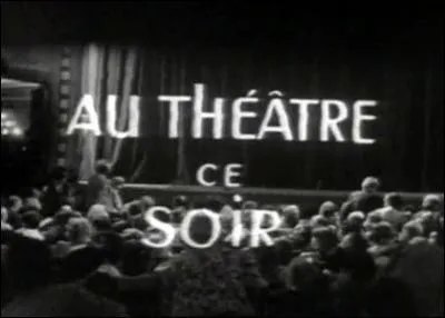 "Au théâtre ce soir" , retransmission d'une pièce de théâtre était généralement enregistré .....