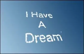 Le discours le plus célèbre de Martin Luther King s'appelle "I have a dream".