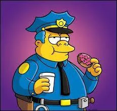 Ce policier bedonnant n'est autre que le chef de la police de Springfield, la célèbre ville des "Simpson". Son nom est :