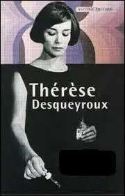 «Thérèse Desqueyroux » est un roman de François Mauriac et aussi un film de Claude Miller.