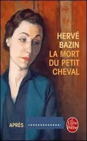 Le roman « La mort du petit cheval » (Hervé Bazin), roman autobiographique publié en 1950, est la suite d'une première uvre. Laquelle ?