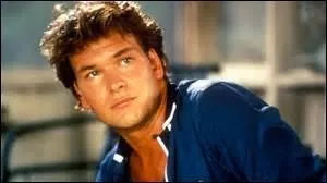 Je suis Patrick Swayze, je joue le rôle de...