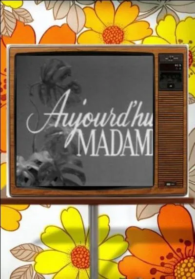 Quel jour de la semaine l'émission, "Aujourd'hui madame" était-elle diffusée ?