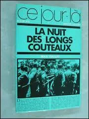 "La nuit des longs couteaux" s'est passée dans les années 30 en Allemagne. Il s'agissait du début de l'exécution des Juifs.