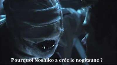 Pourquoi Noshiko a-t-il crée le "Nogitsune" ?