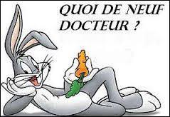 Lequel de ces lapins de dessin animé dit cela : " Quoi de neuf docteur" ?