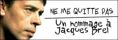 « Ne me quitte pas/Il faut oublier/ Tout peut s'oublier ». Ces paroles de Brel ne sont pas conformes aux originales.