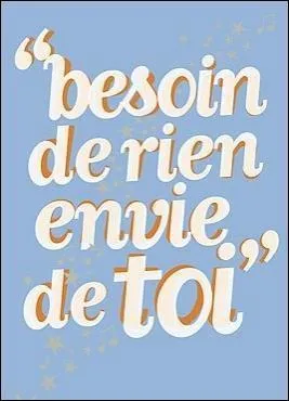 Numéro un au top 50 en 1984, la chanson "Besoin de RIEN, envie de toi" était interprétée par :
