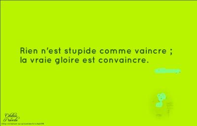 Quel écrivain français, né à Besançon lorsque "ce siècle avait deux ans", est l'auteur de la citation : "RIEN n'est stupide comme vaincre ; la vraie gloire est convaincre" ?