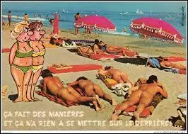 Pour certains individus, quoi de plus agréable, naturel et sain que de se retrouver dans le plus simple appareil. L'une de ces propositions ne correspond pas à cette pratique, laquelle est-ce ?