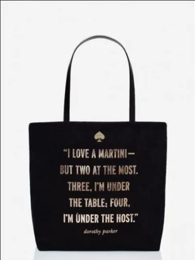 C'est drôle mais cru. C'est l'écrivain Dorothy Parker qui a dit, donc, qu'après plusieurs martinis... elle passait de sous en sous... jusqu'à ?