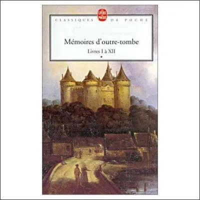 Qui a écrit "Mémoires d'Outre-tombe" ?