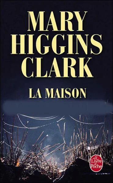 Complétez le titre de ce roman de Mary Higgins Clark : "La maison...."