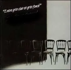 A quel chanteur appartient l'album "Entre gris clair et gris foncé" ?