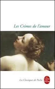 Marquis de Sade a écrit « Les Crimes de l'Amour ».