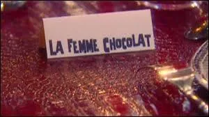 Qui chantait "La Femme chocolat" ?