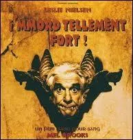 Quel est le titre de ce film de Mel Brooks, sorti en 1995, où l'impayable et gaffeur Leslie Nielsen parodie le personnage de Dracula ?