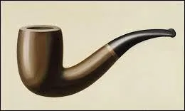 Le tableau de René Magritte qui représente une pipe a pour titre : « La Trahison des images. »
