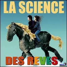 En 2006, à quel réalisateur français doit-on le film « La Science des rêves » avec Gael Bernal et Charlotte Gainsbourg ?