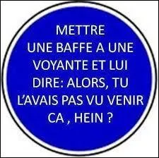 Si tu téléphones à une voyante et qu'elle ne décroche pas avant que ça sonne... '