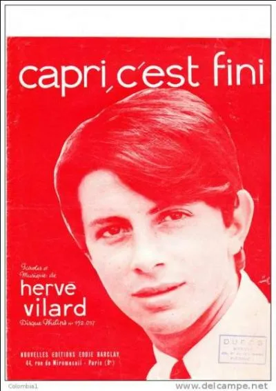 Complétez les paroles de la chanson d'Hervé Vilard : "Capri, c'est fini, et dire que c'était la ville de mon premier...".
