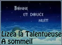 Lizea la Talentueuse se mit à bailler. « Hippophile, accueille une bestiole de ce genre sous ta tente si tu veux, mais moi je vais aller me coucher ». Que peut-elle dire ?