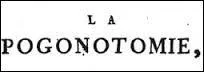 À votre avis, que peut bien être la "pogonotomie" ?