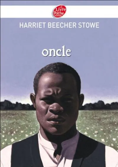 Quel oncle découvrons-nous dans le livre d'Harriettt Bucher Stowe ?