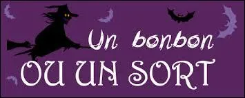 Comment dit-on "Un bonbon ou un sort ! " ?
