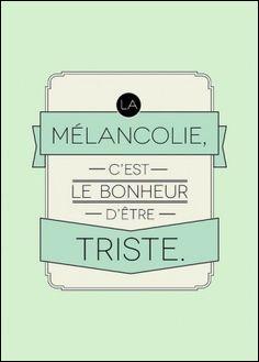 De qui est la phrase : "La mélancolie , c'est le bonheur d'être triste" ?