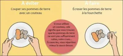 Où peut-on bien trouver à redire si vous coupez vos pommes de terre bouillies avec un couteau au lieu de les écraser avec une fourchette ?