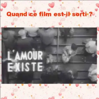 Quand le film "L'amour existe" est-il sorti ?
