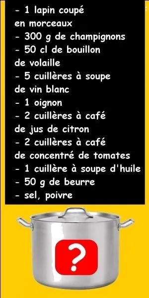 Avec tous ces ingrédients, je vais pouvoir faire du lapin à la moutarde.