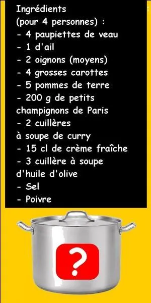 Avec tous ces ingrédients, je vais pouvoir faire une blanquette de veau.