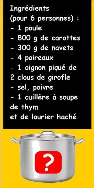 Avec tous ces ingrédients, je vais pouvoir faire une poule au pot.