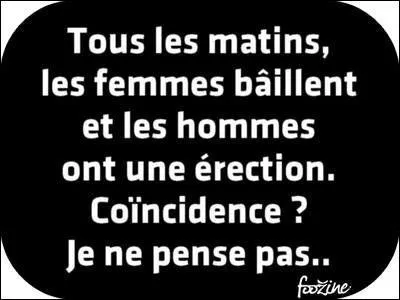 Lors que vous rêvassez, que vous perdez votre temps en regardant en l'air niaisement. Que faites-vous ?