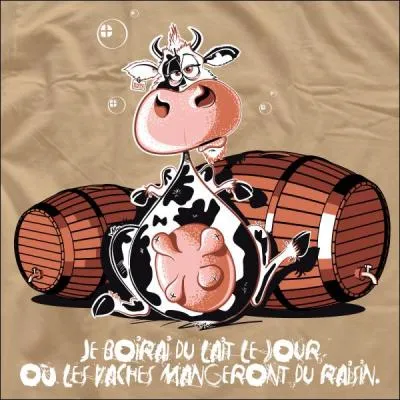 Quel est l'auteur de cette citation : « Je boirai du lait le jour où les vaches mangeront du raisin » ?