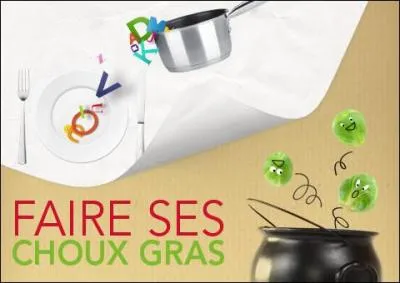 Faire ses choux gras de quelque chose, c'est :