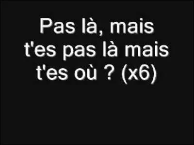 Qui chante "Pas là" ?