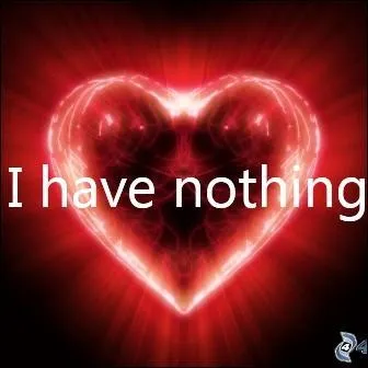 Quand enfin j'aurai fini mes douces déclarations d'amour, nous pourrons enfin ouvrir le bal, sur la chanson "I Have Nothing". 
Qui chante cette chanson ?