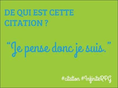 Spinoza a prononcé cette phrase : "Je pense, donc je suis".