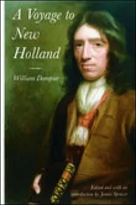 William Dampier fut le premier Anglais à explorer ou cartographier des parties de la Nouvelle-Hollande : 'l'Australie'.