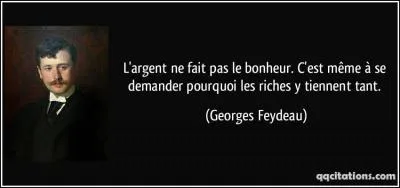 Qui chantait "L'argent ne fait pas le bonheur, celui qui a dit ça est un sacré menteur" ?