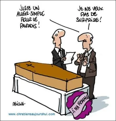 Revenant de l'enterrement de ma pauvre femme ...