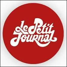 Trouvez de qui il s'agit à l'aide de ces deux indices : "Le Petit Journal" et "Canal+" :