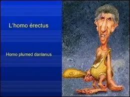 L'homo erectus est l'un de nos très lointains ancêtres, issu de l'époque du Paléolithique inférieur. L'appellation "homo erectus" se traduit par :