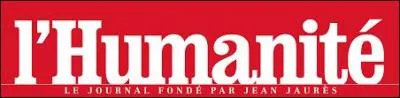 Vous le savez, "L'Humanité" est un journal situé...