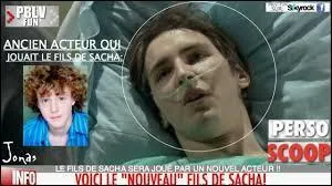Dans "Plus belle la vie" , le fils de Sacha a-t-il eu des problèmes de santé ? (Indice : il s'appelle Jonas.)