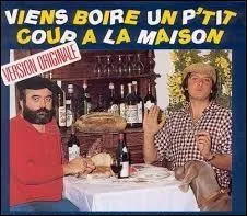 Ce groupe français de musique populaire, connu pour son répertoire officiant dans les chansons à boire, a surtout connu un énorme succès grâce au titre "Viens boire un p'tit coup à la maison". Quel est son nom ?