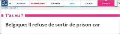 Voici une Une qui nous vient de Belgique. Un d&eacute;tenu a refus&eacute; de sortir de prison car :